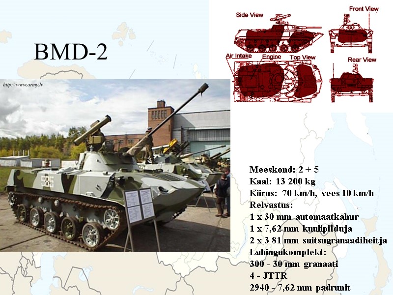 BMD-2 Meeskond: 2 + 5 Kaal: 13 200 kg Kiirus: 70 km/h, vees 10